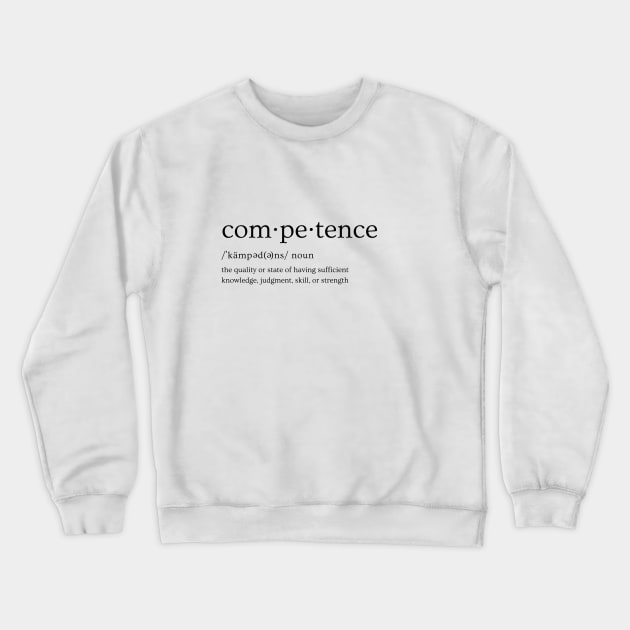 Competence Definition - Black for Light Colors Crewneck Sweatshirt by Xie